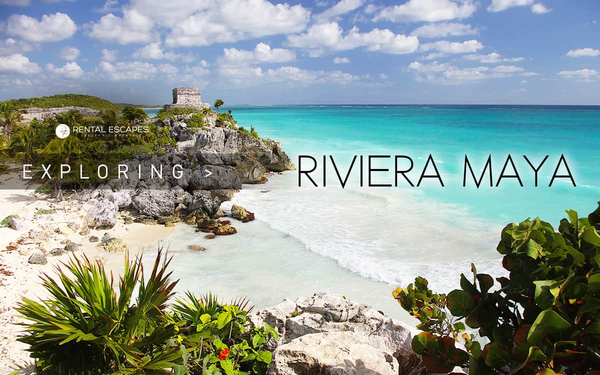 Luxury Destinations Exploring the Riviera Maya Rental Escapes