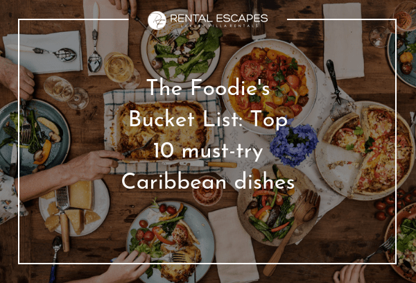 The Foodies bucket list caribbean dishes