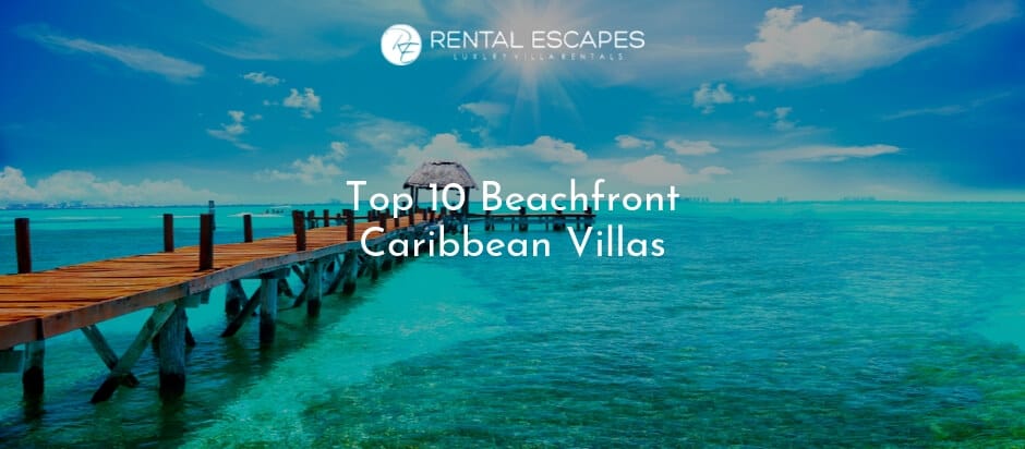 Top 10 Beachfront Caribbean Villas