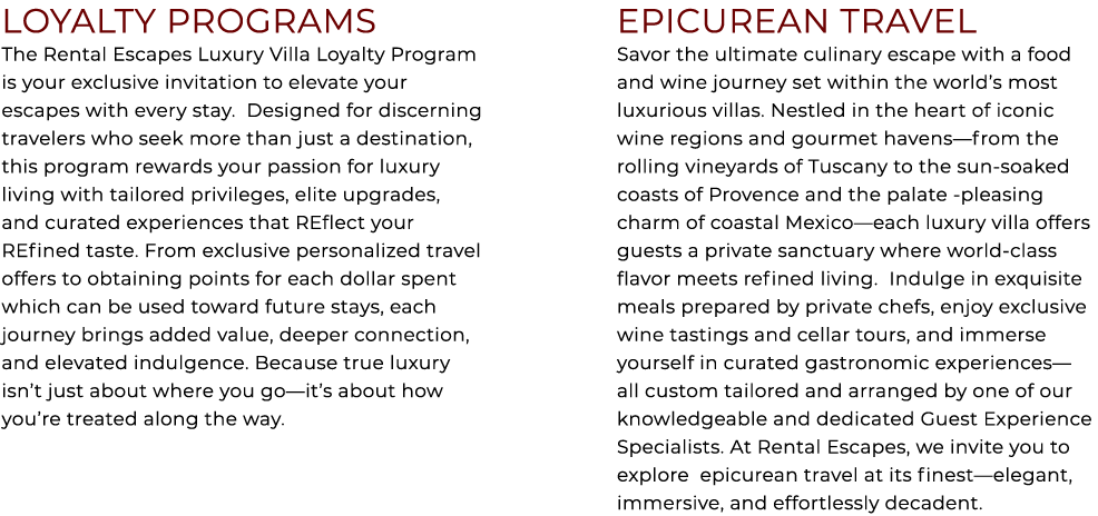 LOYALTY PROGRAMS The Rental Escapes Luxury Villa Loyalty Program is your exclusive invitation to elevate your escapes...