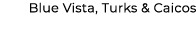 Blue Vista, Turks & Caicos