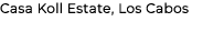 Casa Koll Estate, Los Cabos
