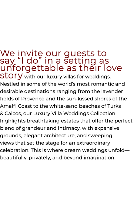 We invite our guests to say “I do” in a setting as unforgettable as their love story with our luxury villas for weddi...