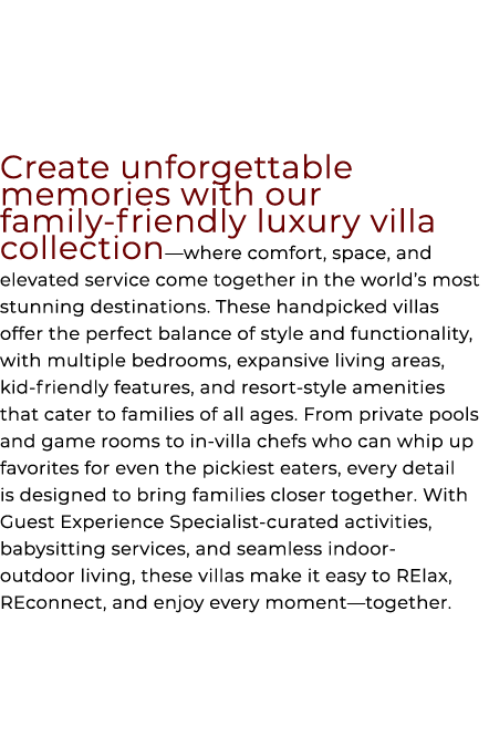 Create unforgettable memories with our family friendly luxury villa collection—where comfort, space, and elevated ser...